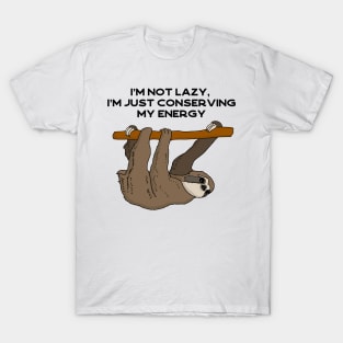 I'm not lazy, I'm just conserving my energy sloth #black T-Shirt